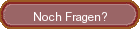 Noch Fragen?